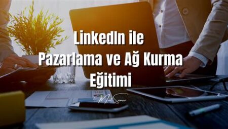 LinkedIn Uygulaması ile Profesyonel Ağ Kurma